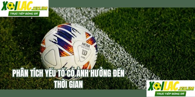 Phân tích yếu tố có ảnh hưởng đến thời gian