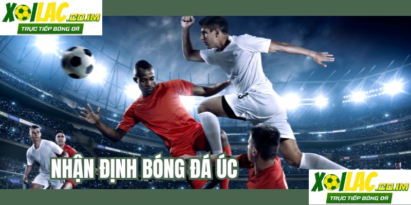 Nhận Định Bóng Đá Úc