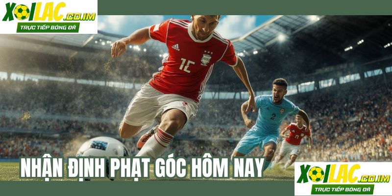 Nhận Định Phạt Góc Hôm Nay